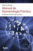 Manual de Numerología Práctica 2da Ed: El Destino Número Por Número