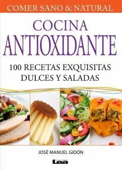 Cocina Antioxidante: 100 Recetas Exquisitas Dulces Y Saladas - Manuel Gidon, José
