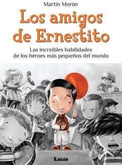 Los Amigos de Ernestito: Las Increíbles Habilidades de Los Héroes Más Pequeños del Mundo - Morón, Martín