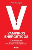 Vampiros Energéticos: Cómo Aprovechar Los Vínculos Tóxicos Para Transformar Nuestra Vida