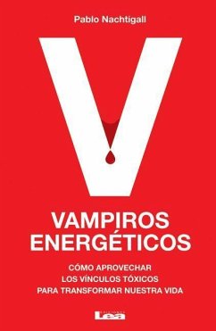 Vampiros Energéticos: Cómo Aprovechar Los Vínculos Tóxicos Para Transformar Nuestra Vida - Nachtigall, Pablo