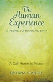 The Human Experience Is the Dance of Heaven and Earth: A Call Home to Peace