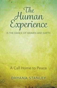 The Human Experience Is the Dance of Heaven and Earth: A Call Home to Peace - Stanley, Dhyana
