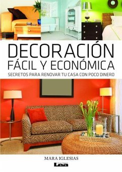 Decoración Fácil Y Económica: Secretos Para Renovar Tu Casa Con Poco Dinero - Iglesias, Mara