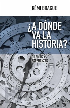 ¿A dónde va la historia? : dilemas y esperanzas - Brague, Rémi; Laínz, Jesús; Fernández Gel, Enric