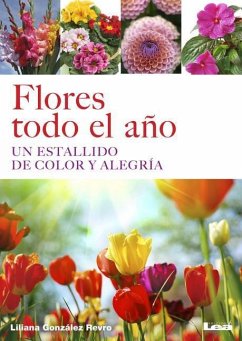 Flores Todo El Año: Un Estallido de Color Y Alegría - González Revro, Liliana