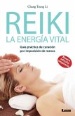 Reiki - La Energía Vital 2° Ed.: Guía Práctica de Curación Por Imposición de Manos