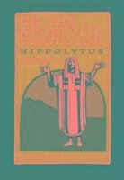 On Apostolic Tradition PPS54 - Hippolytus