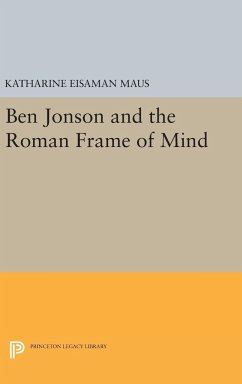Ben Jonson and the Roman Frame of Mind - Maus, Katharine Eisaman