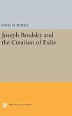 Joseph Brodsky and the Creation of Exile