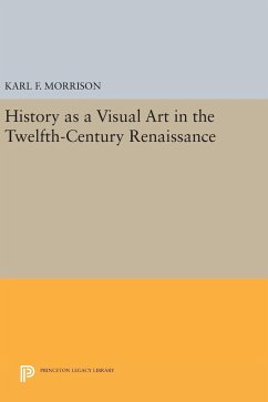 History as a Visual Art in the Twelfth-Century Renaissance - Morrison, Karl F.