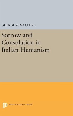 Sorrow and Consolation in Italian Humanism - Mcclure, George W.