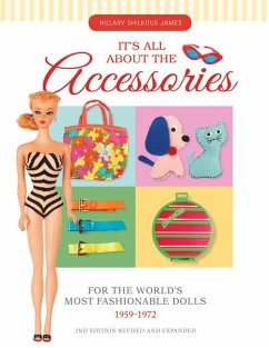 It's All About the Accessories for the World's Most Fashionable Dolls, 1959-1972 - James, Hillary Shilkitus