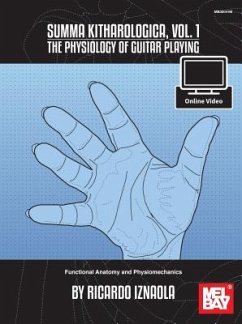 Summa Kitharologica, Volume 1 the Physiology of Guitar Playing: Functional Anatomy and Physiomechanics - Ricardo Iznaola