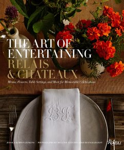 The Art of Entertaining Relais & Châteaux: Menus, Flowers, Table Settings, and More for Memorable Celebrations - Relais & Châteaux North America