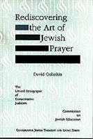 Rediscovering the Art of Jewish Prayer - Golinkin, David