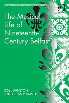 The Musical Life of Nineteenth-Century Belfast - Johnston, Roy; Plummer, Declan