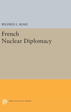 French Nuclear Diplomacy - Kohl, Wilfred L.
