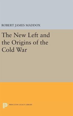 The New Left and the Origins of the Cold War - Maddox, Robert James