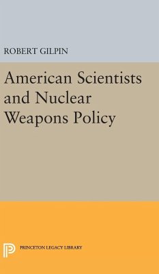 American Scientists and Nuclear Weapons Policy - Gilpin, Robert G.