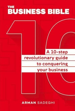 The Business Bible: A 10-Step Revolutionary Guide to Conquering Your Business Volume 1 - Sadeghi, Arman