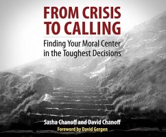 From Crisis to Calling: Finding Your Moral Center in the Toughest Decisions - Chanoff, Sasha Chanoff, David