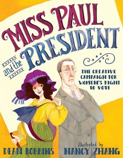 Miss Paul and the President: The Creative Campaign for Women's Right to Vote - Robbins, Dean
