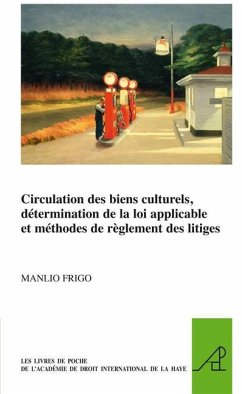 Circulation Des Biens Culturels, Détermination de la Loi Applicable Et Méthodes de Règlement Des Litiges - Frigo, Manlio