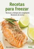 Recetas Para Freezar: Técnicas Y Tiempos de Congelación: Recetario de Cocina