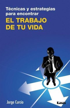 Técnicas Y Estrategias Para Encontrar El Trabajo de Tu Vida - Curcio, Jorge