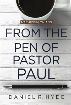 From the Pen of Pastor Paul: 1-2 Thessalonians - Hyde, Daniel R.