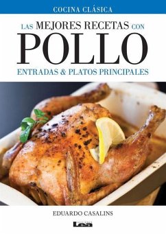 Las Mejores Recetas Con Pollo: Entradas & Platos Principales - Casalins, Eduardo