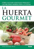 La Huerta Gourmet: Cómo Cultivar Vegetales Frescos Y Las Mejores Hierbas Para La Cocina