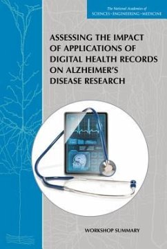 Assessing the Impact of Applications of Digital Health Records on Alzheimer's Disease Research - National Academies of Sciences Engineering and Medicine; Institute Of Medicine; Board On Health Sciences Policy; Forum on Neuroscience and Nervous System Disorders