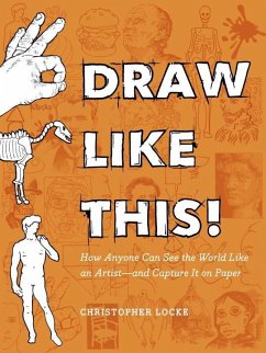 Draw Like This!: How Anyone Can See the World Like an Artist--And Capture It on Paper - Locke, Christopher