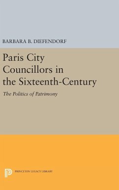 Paris City Councillors in the Sixteenth-Century - Diefendorf, Barbara B.