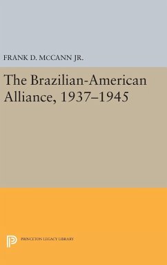 The Brazilian-American Alliance, 1937-1945 - Mccann, Frank D.