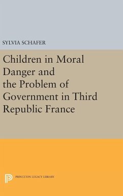 Children in Moral Danger and the Problem of Government in Third Republic France - Schafer, Sylvia