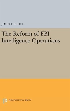 The Reform of FBI Intelligence Operations - Elliff, John T.