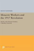 Moscow Workers and the 1917 Revolution