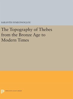 The Topography of Thebes from the Bronze Age to Modern Times - Symeonoglou, Sarantis