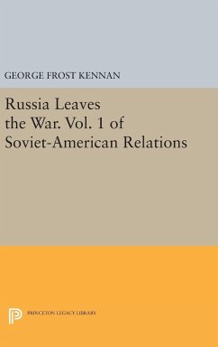 Russia Leaves the War. Vol. 1 of Soviet-American Relations - Kennan, George Frost