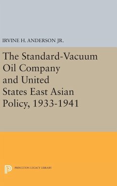 The Standard-Vacuum Oil Company and United States East Asian Policy, 1933-1941 - Anderson, Irvine H.