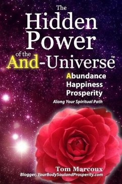 The Hidden Power of the And-Universe: Abundance, Happiness, Prosperity - Along Your Spiritual Path - Marcoux, Tom