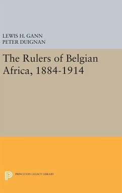 The Rulers of Belgian Africa, 1884-1914 - Gann, Lewis H.