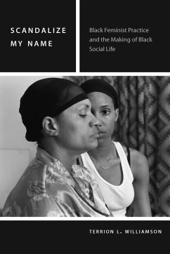 Scandalize My Name: Black Feminist Practice and the Making of Black Social Life - Williamson, Terrion L.