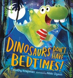 Dinosaurs Don't Have Bedtimes! - Knapman, Timothy