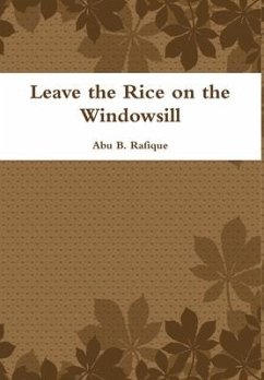 Leave the Rice on the Windowsill - Rafique, Abu B.