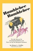 Humblebee Bumblebee: The Life Story of the Friendly Bumblebees and Their Use by the Backyard Gardener