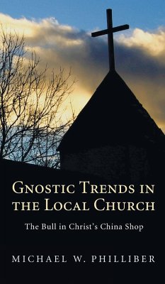 Gnostic Trends in the Local Church - Philliber, Michael